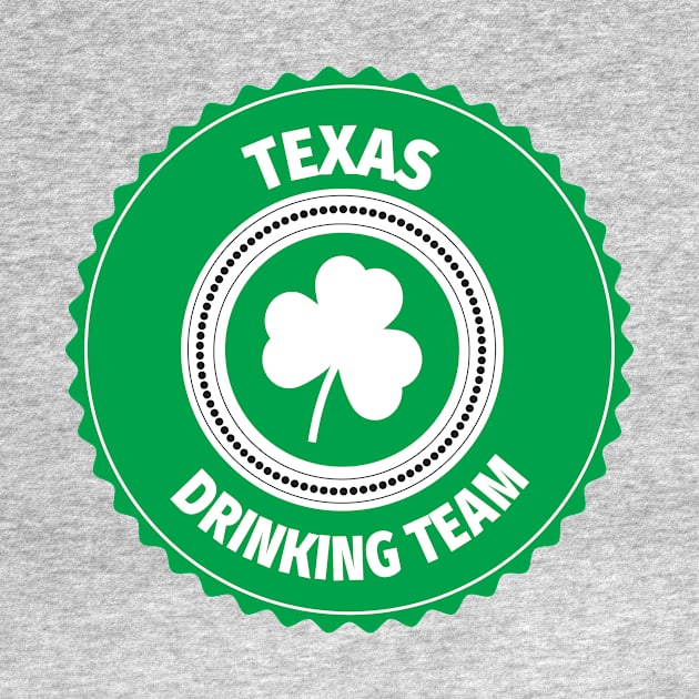 Texas Drinking Team Lucky St Patrick's Day Shamrock T-Shirt by ChangeRiver